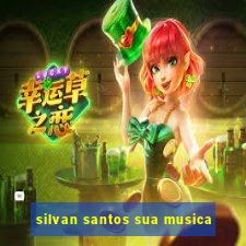 silvan santos sua musica